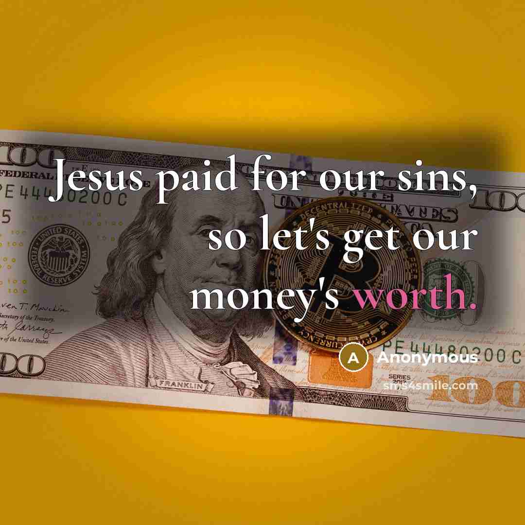 “Jesus paid for our sins, so let's get our money's…” quote by Anonymous