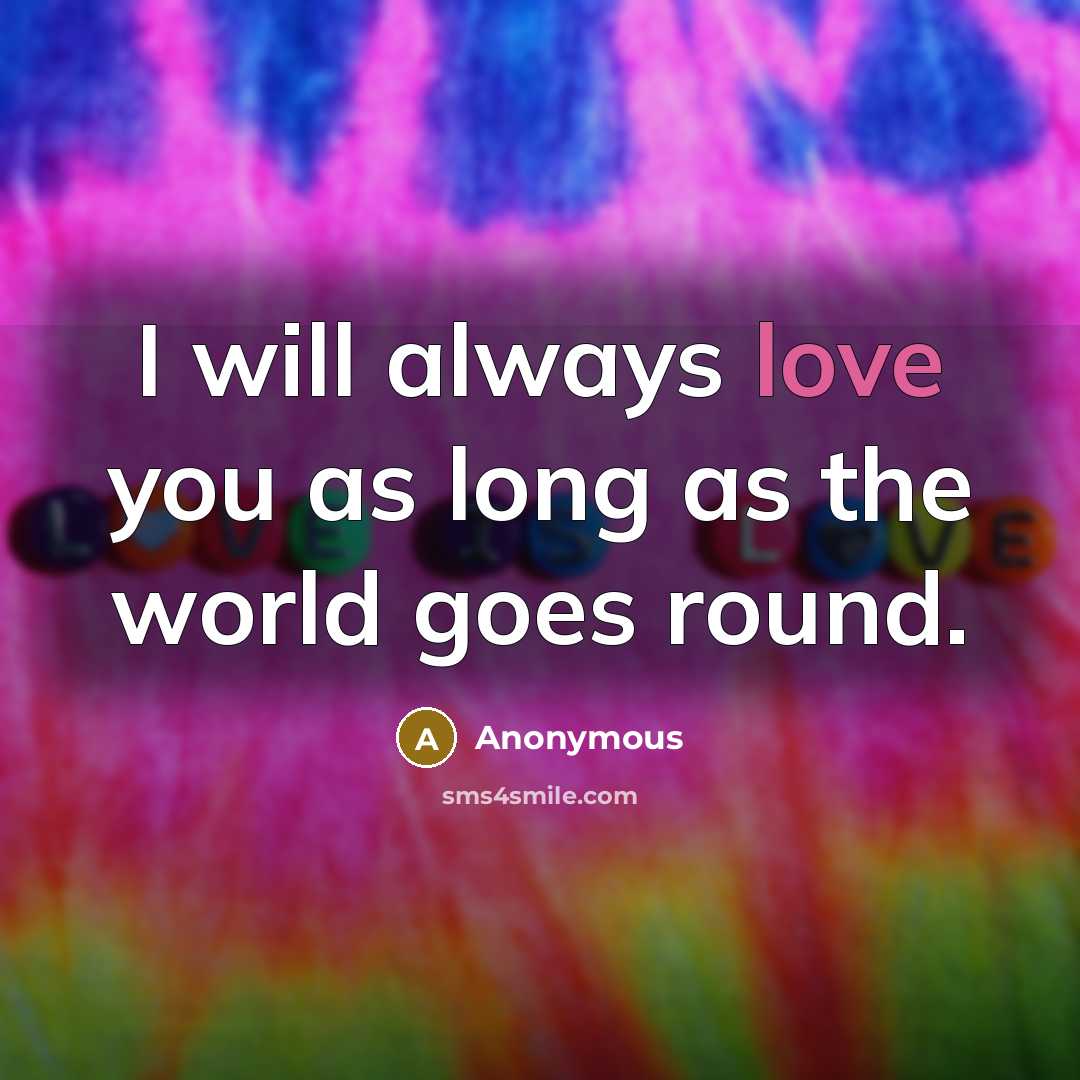 “I will always love you as long as the world goes round.” quote by Anonymous