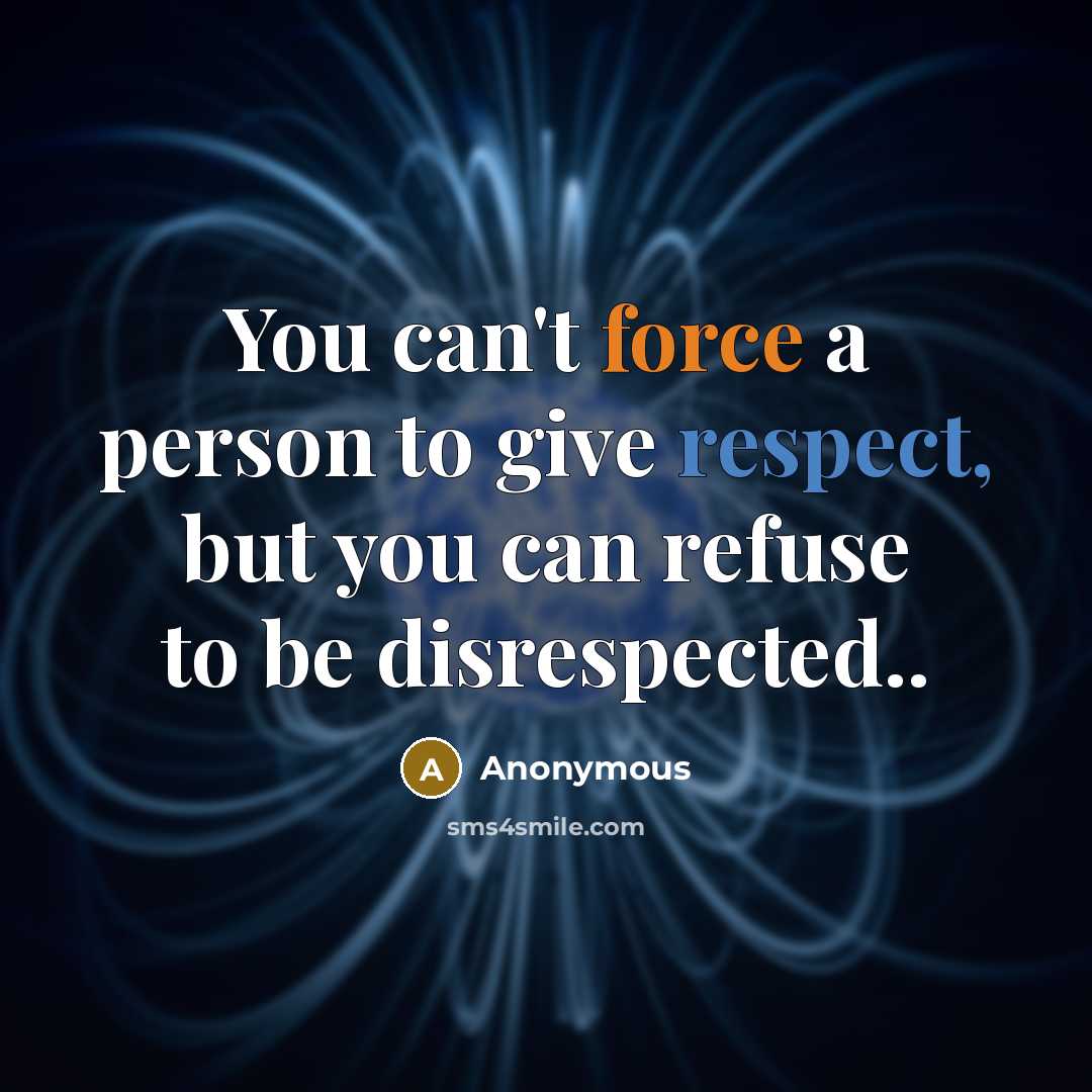 “You can't force a person to give respect, but you…” quote by Anonymous