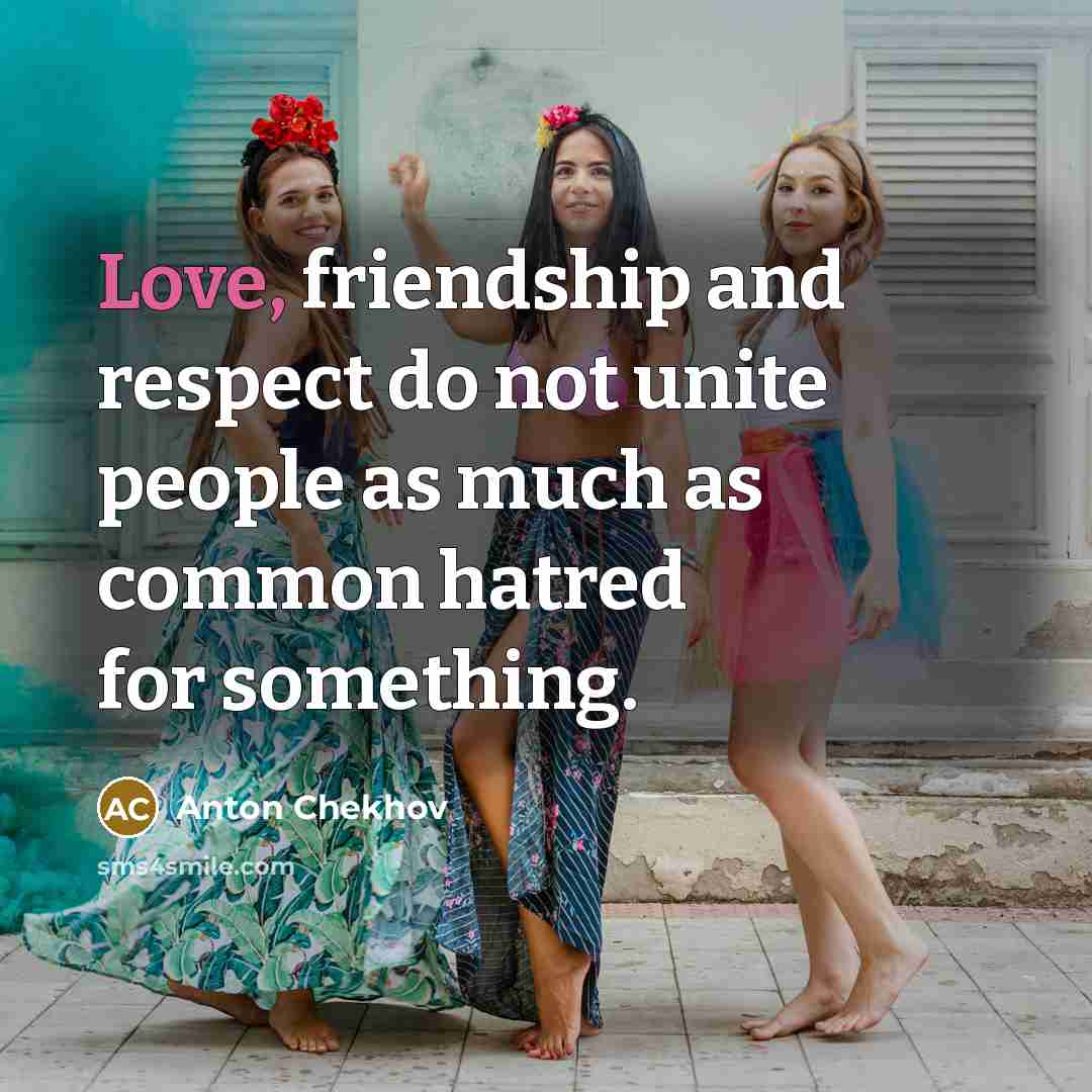 “Love, friendship and respect do not unite people as much…” quote by Anton Chekhov