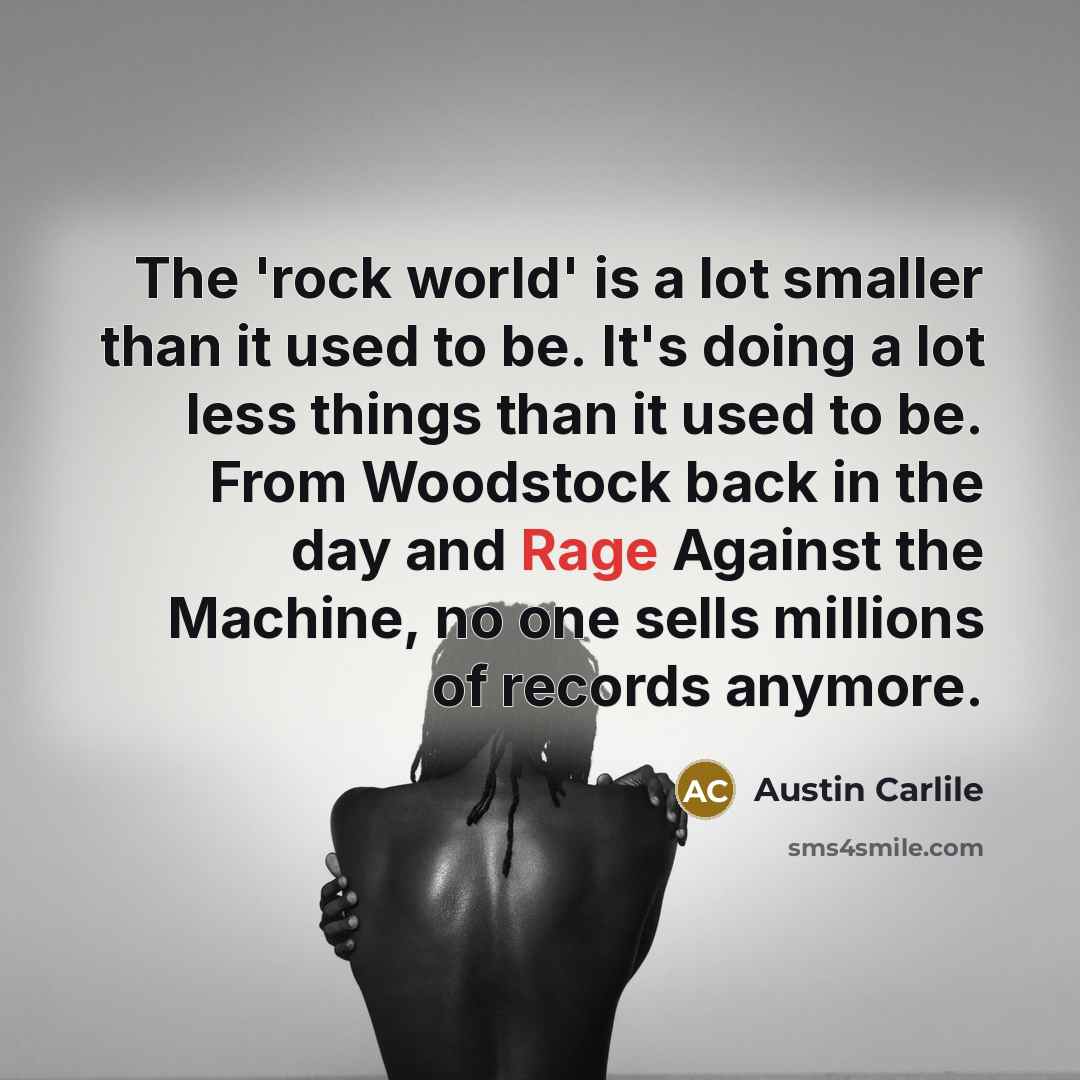 “The 'rock world' is a lot smaller than it used…” quote by Austin Carlile