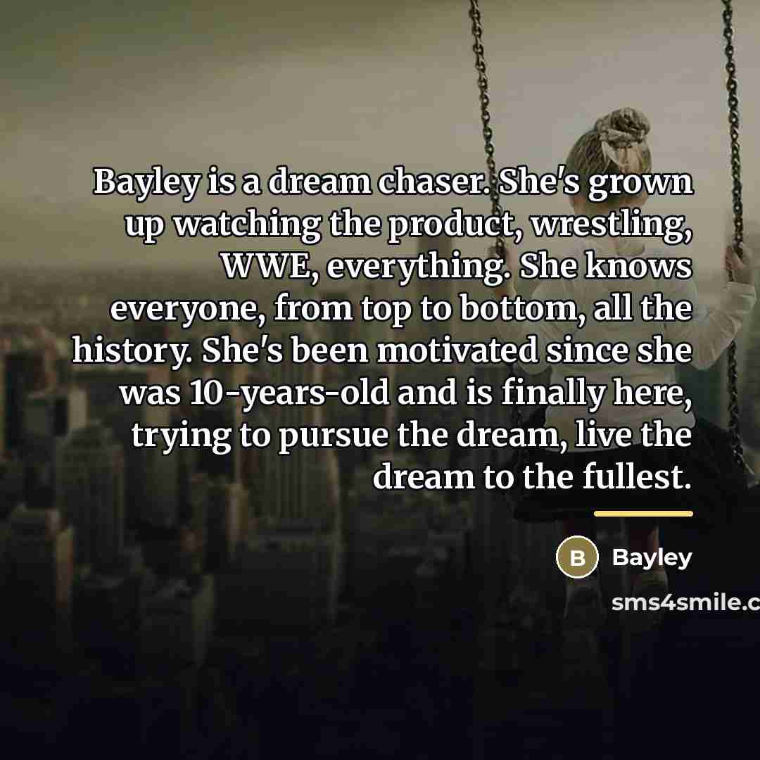 “Bayley is a dream chaser. She's grown up watching the…” quote by Bayley