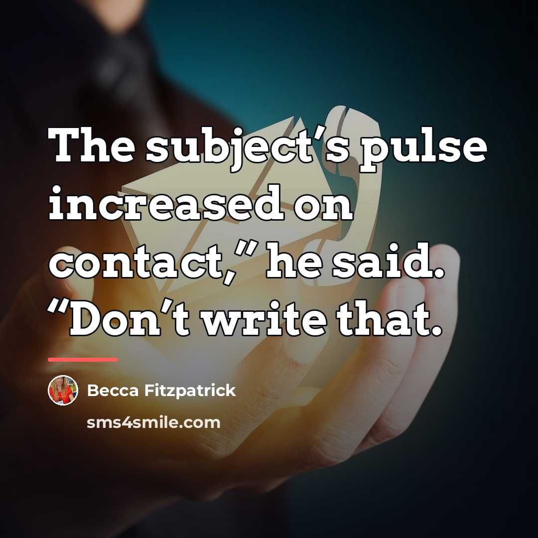 “The subject’s pulse increased on contact,” he said. “Don’t write…” quote by Becca Fitzpatrick