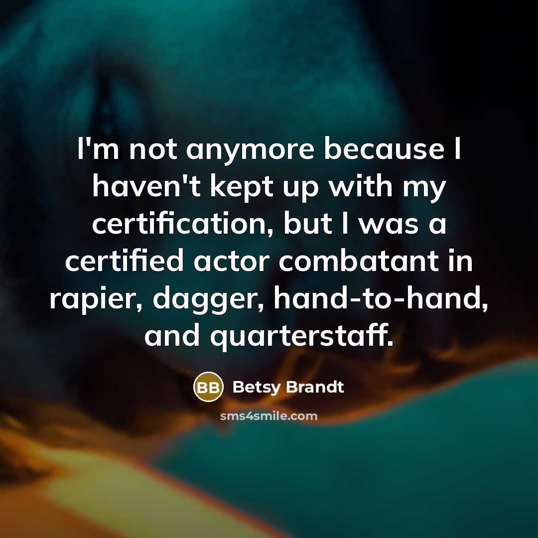 “I'm not anymore because I haven't kept up with my…” quote by Betsy Brandt