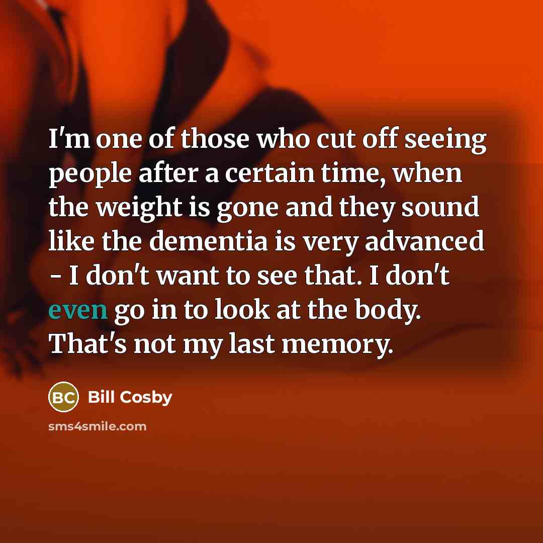 “I'm one of those who cut off seeing people after…” quote by Bill Cosby