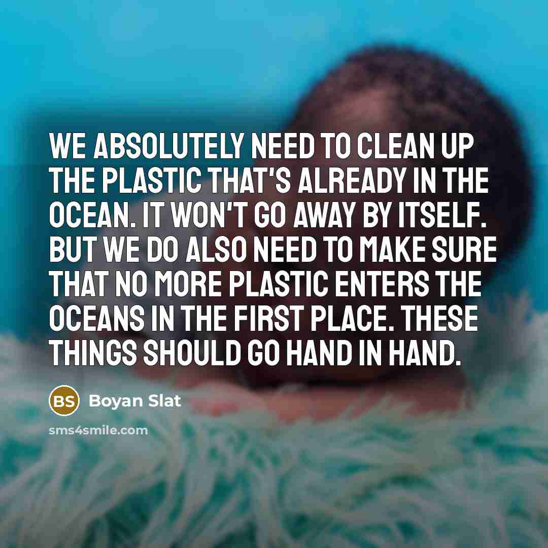 “We absolutely need to clean up the plastic that's already…” quote by Boyan Slat