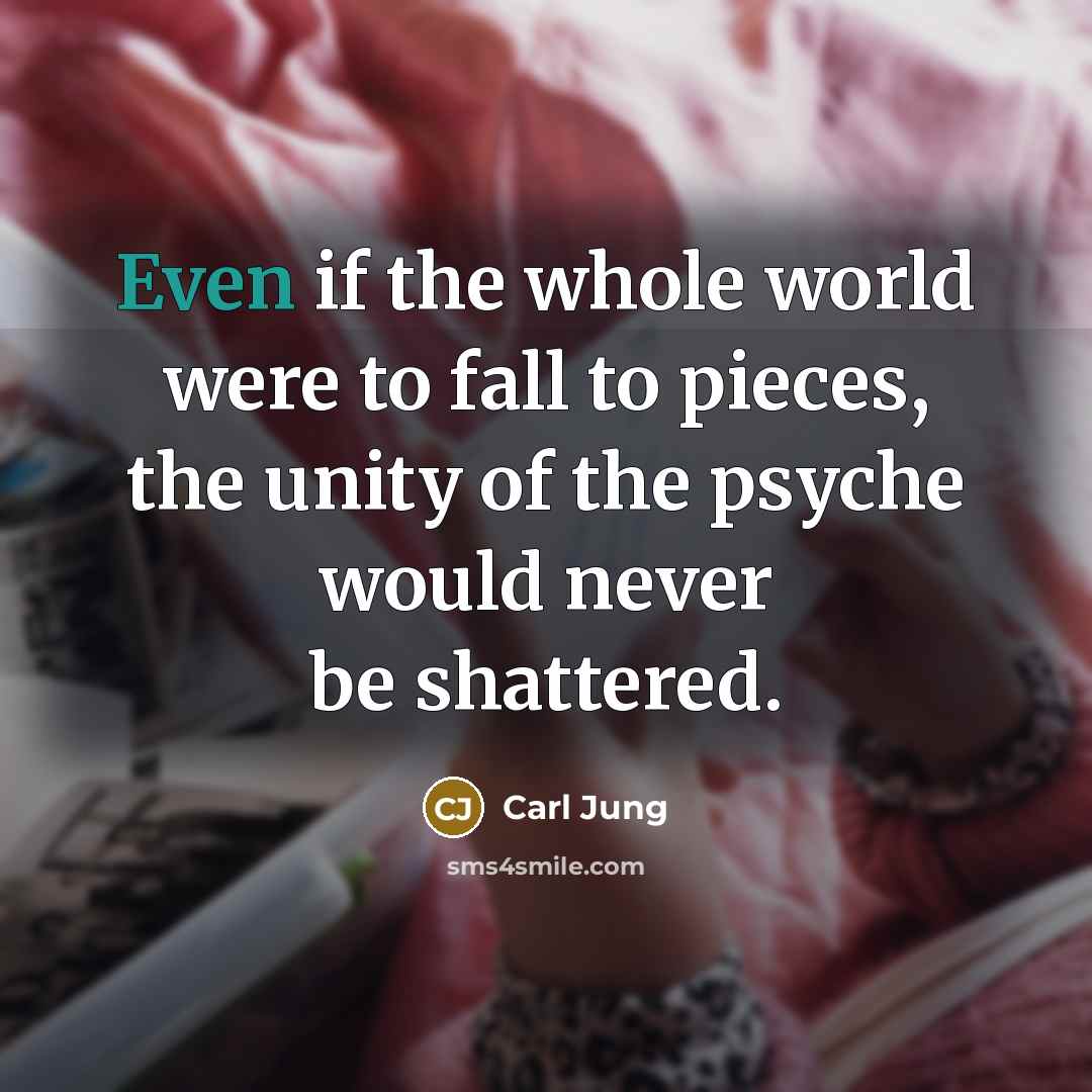 “Even if the whole world were to fall to pieces,…” quote by Carl Jung