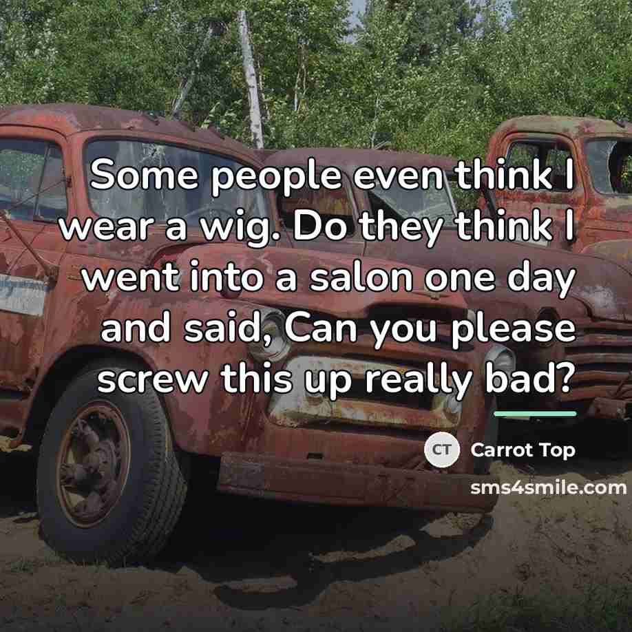“Some people even think I wear a wig. Do they…” quote by Carrot Top