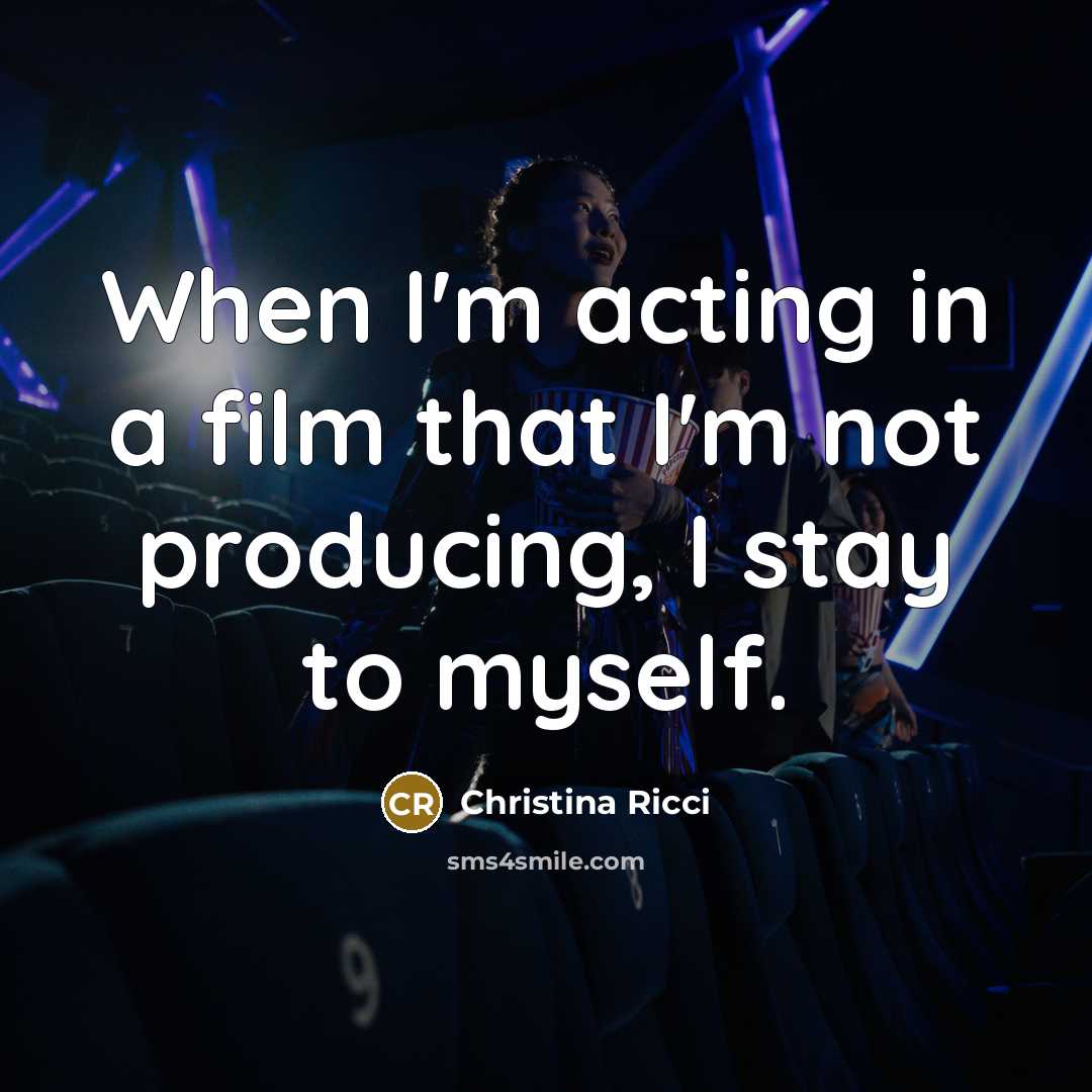 “When I'm acting in a film that I'm not producing,…” quote by Christina Ricci
