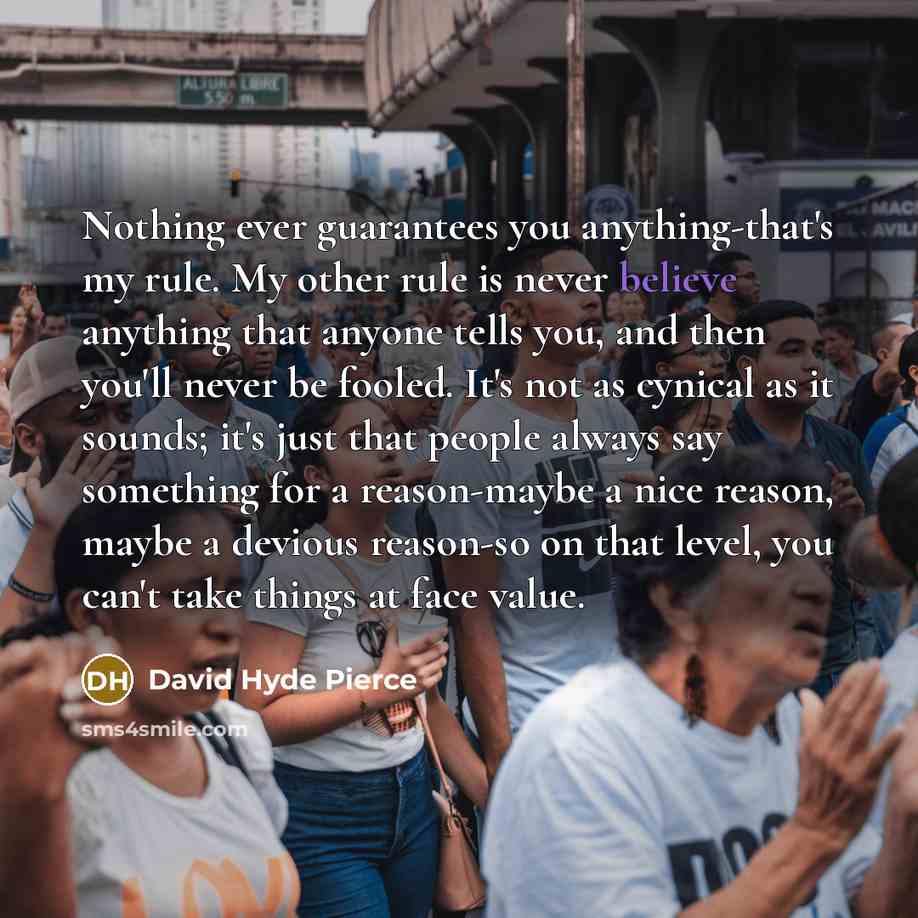 “Nothing ever guarantees you anything-that's my rule. My other rule…” quote by David Hyde Pierce