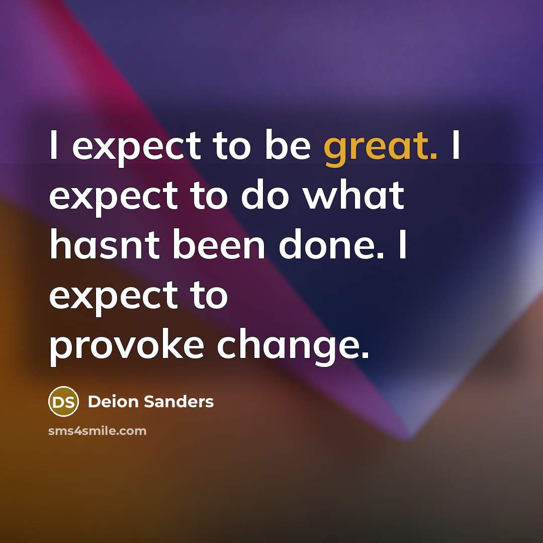 “I expect to be great. I expect to do what…” quote by Deion Sanders