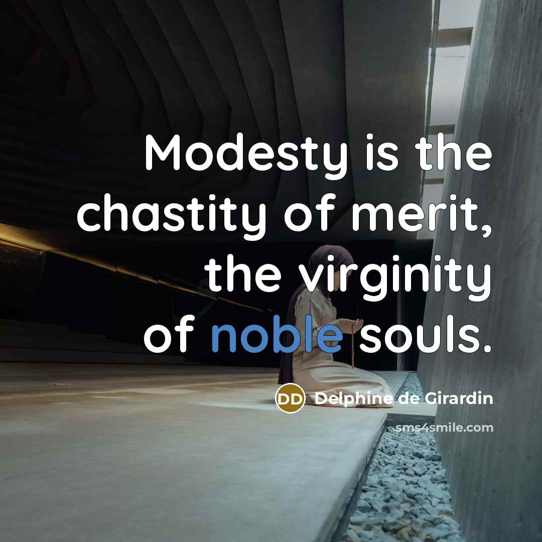 “Modesty is the chastity of merit, the virginity of noble…” quote by Delphine de Girardin