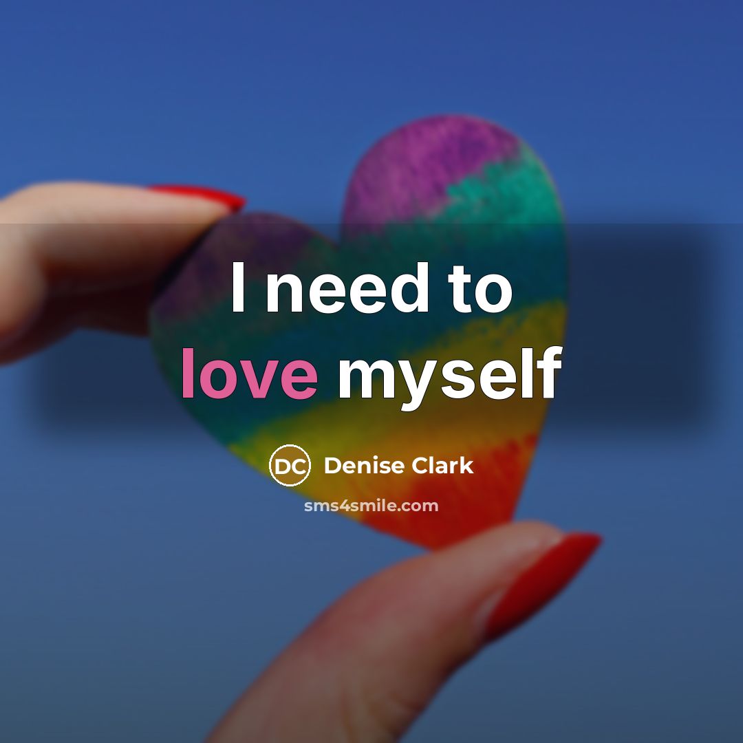 “I need to love myself…” quote by Denise Clark