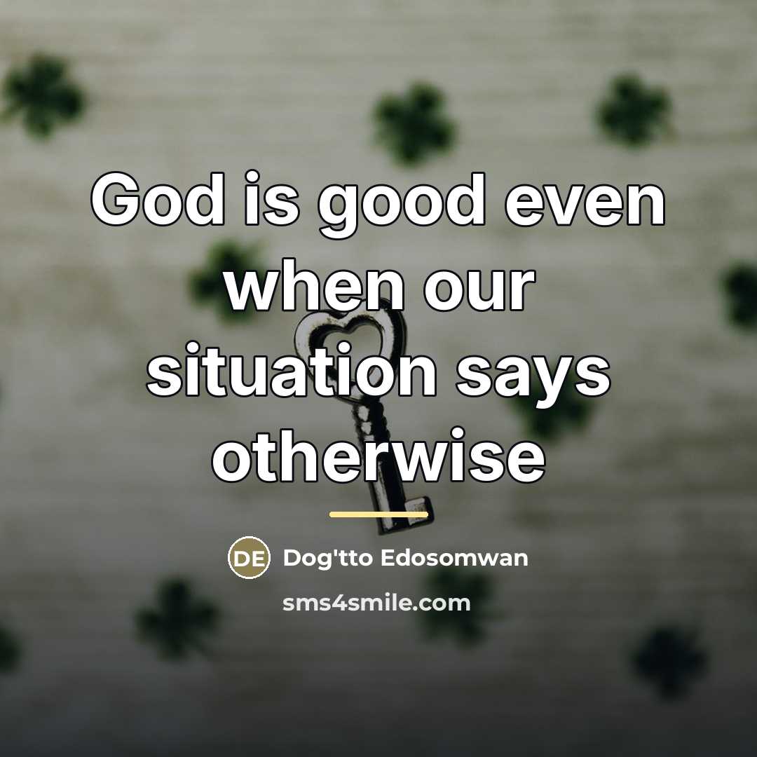 “God is good even when our situation says otherwise…” quote by Dog'tto Edosomwan