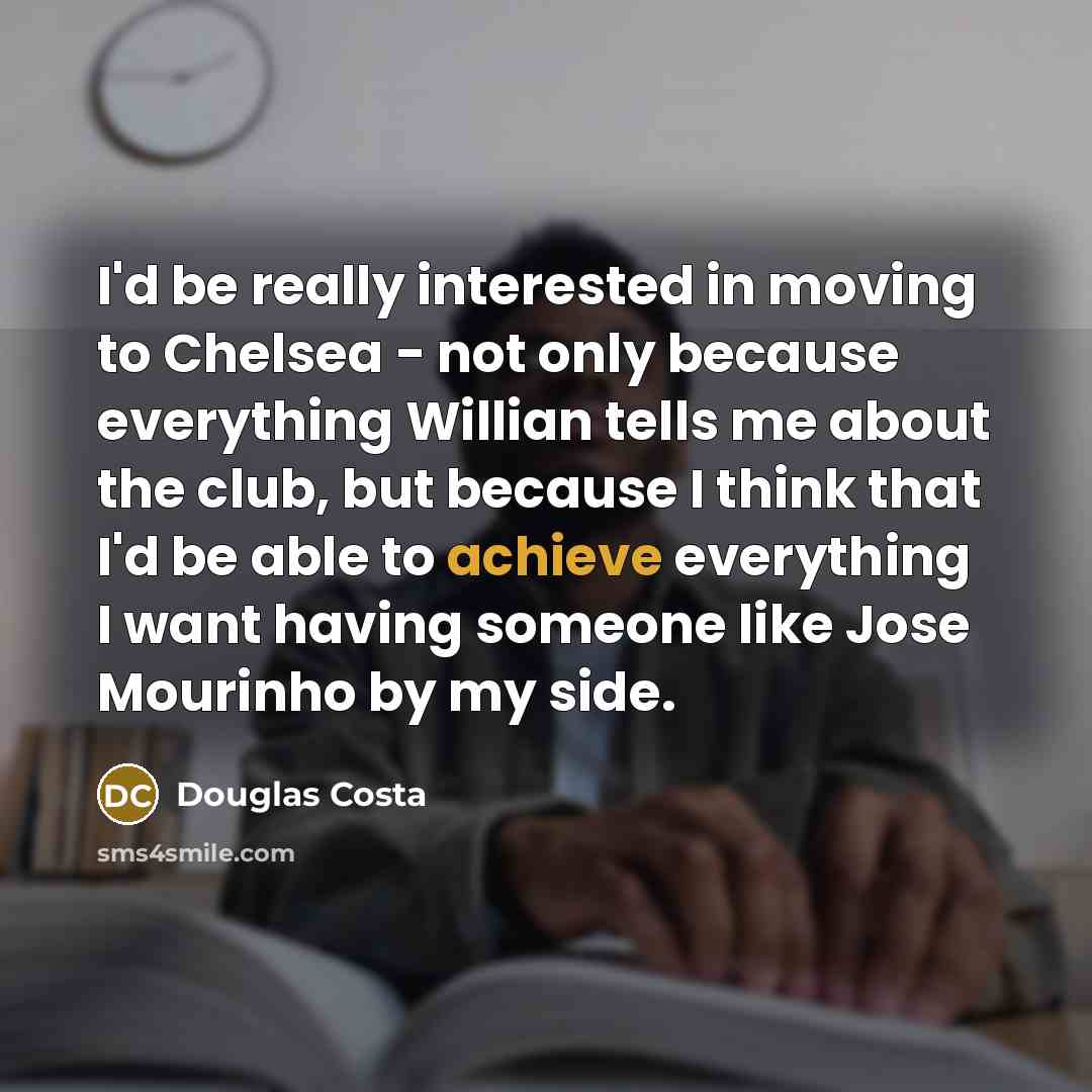 “I'd be really interested in moving to Chelsea - not…” quote by Douglas Costa