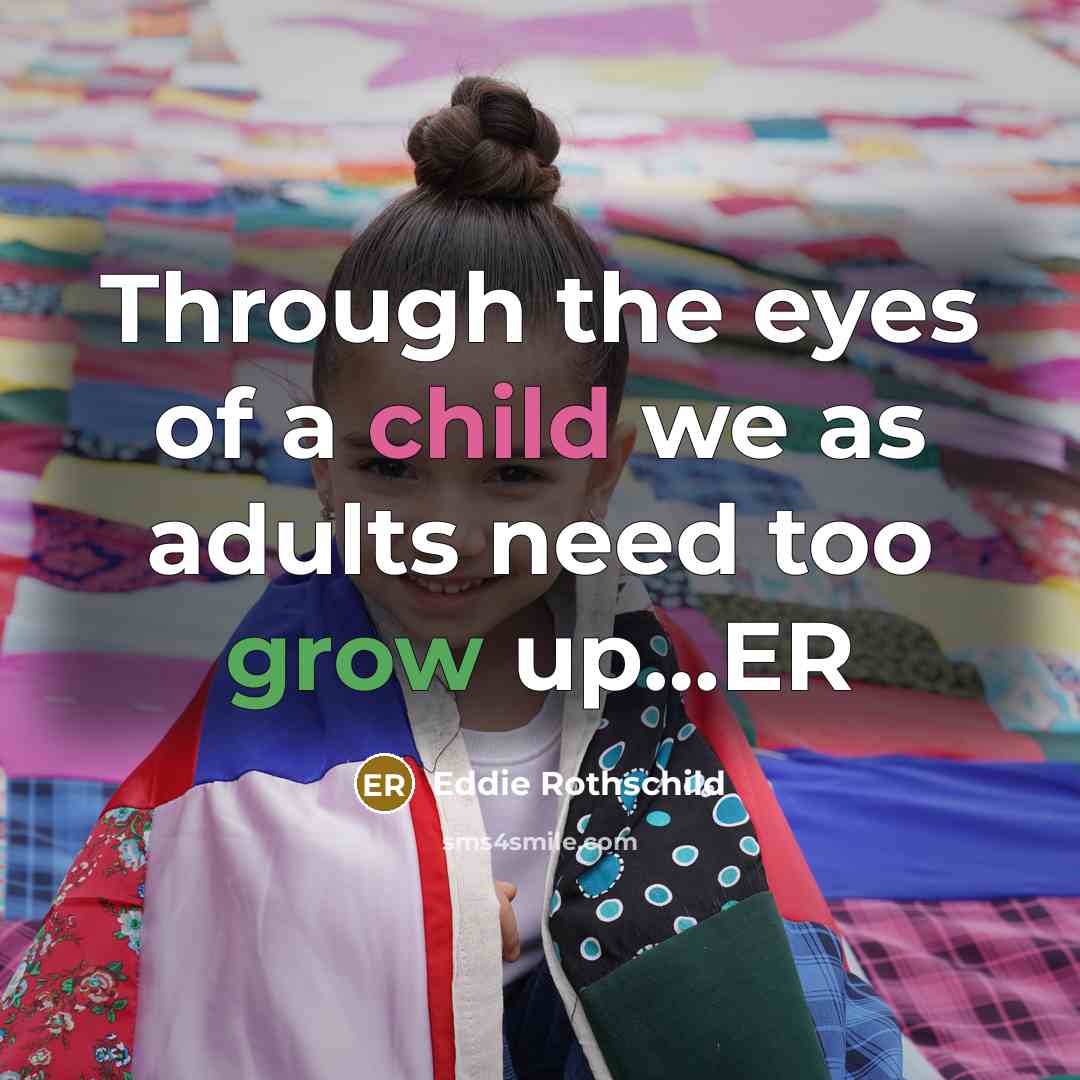 “Through the eyes of a child we as adults need…” quote by Eddie Rothschild