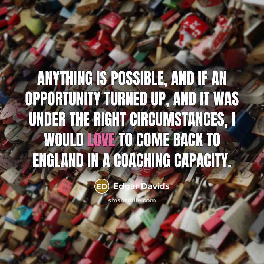 “Anything is possible, and if an opportunity turned up, and…” quote by Edgar Davids