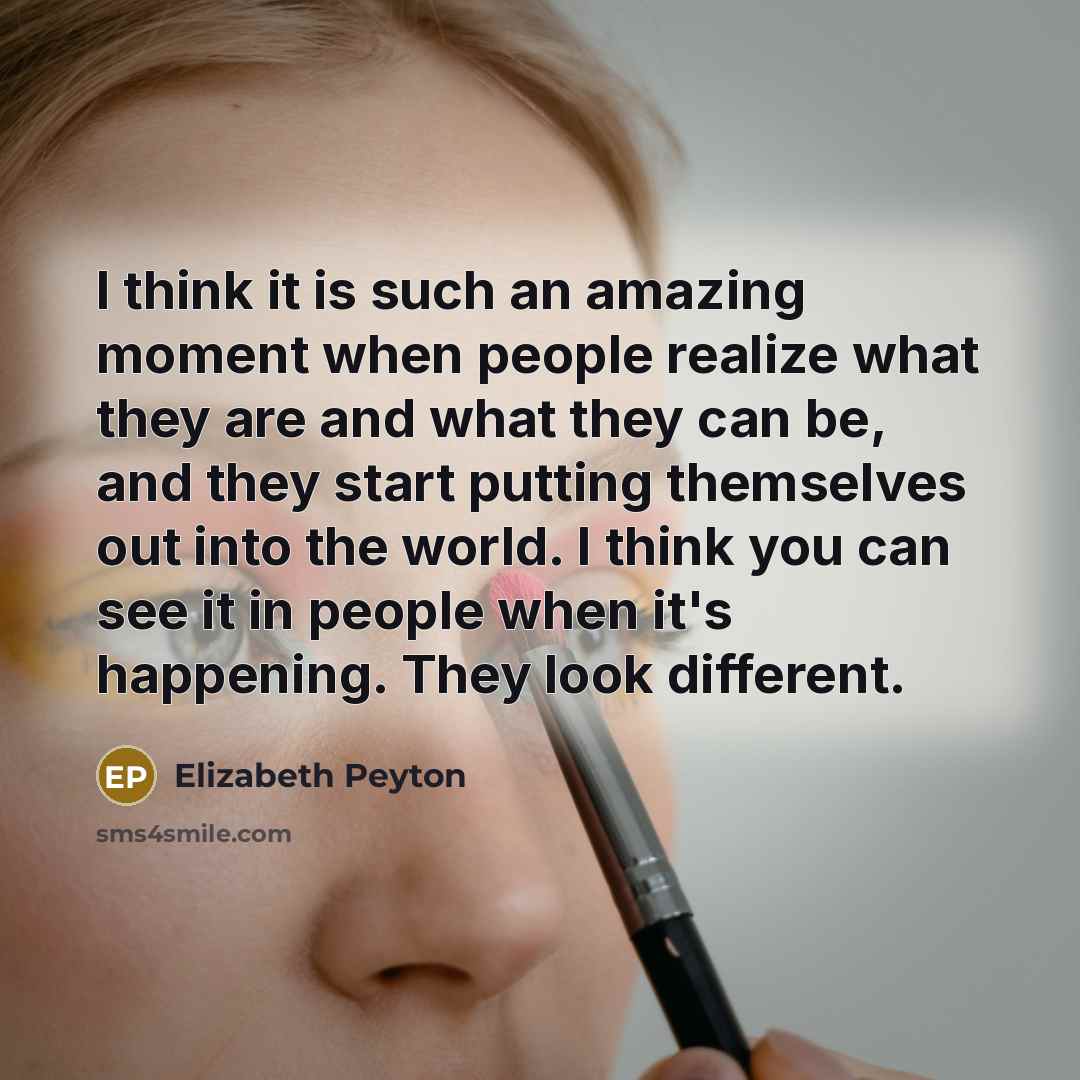 “I think it is such an amazing moment when people…” quote by Elizabeth Peyton
