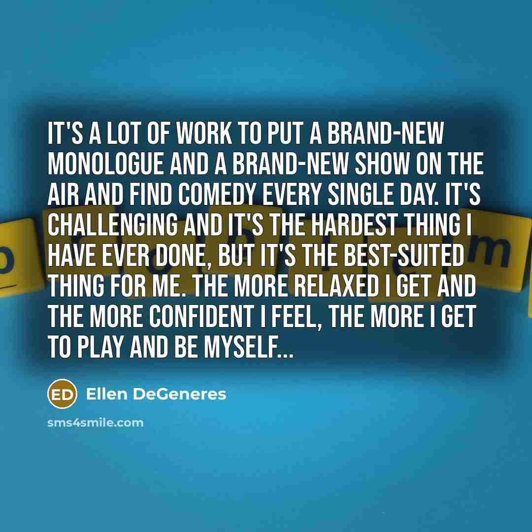 “It's a lot of work to put a brand-new monologue…” quote by Ellen DeGeneres