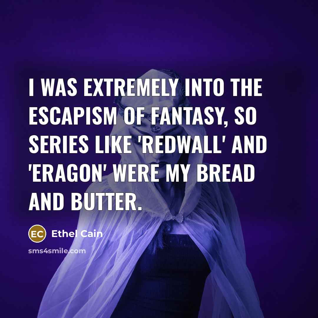 “I was extremely into the escapism of fantasy, so series…” quote by Ethel Cain