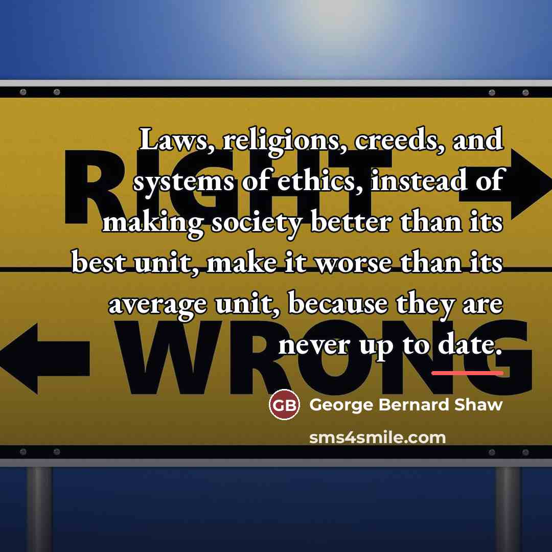 “Laws, religions, creeds, and systems of ethics, instead of making…” quote by George Bernard Shaw