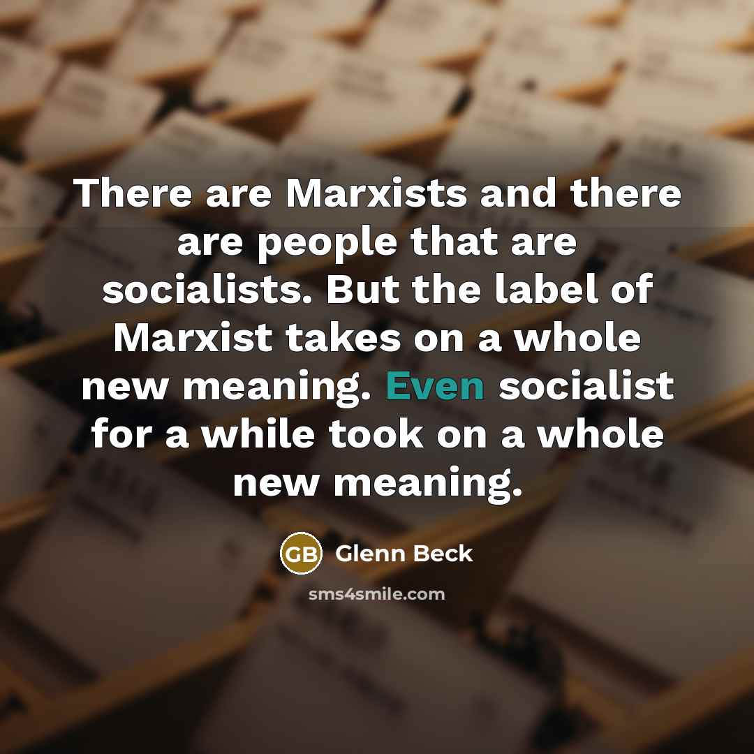 “There are Marxists and there are people that are socialists.…” quote by Glenn Beck