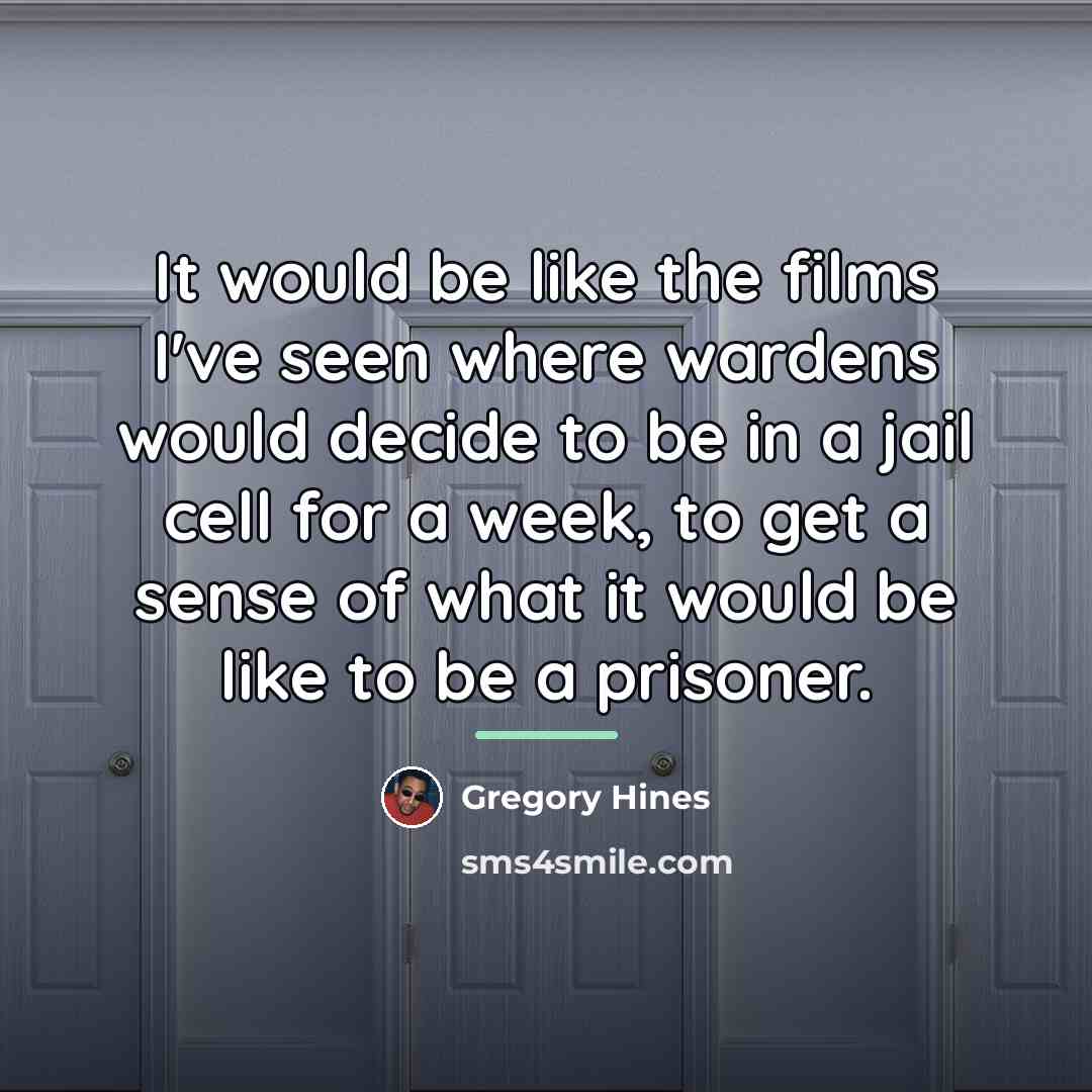 “It would be like the films I've seen where wardens…” quote by Gregory Hines