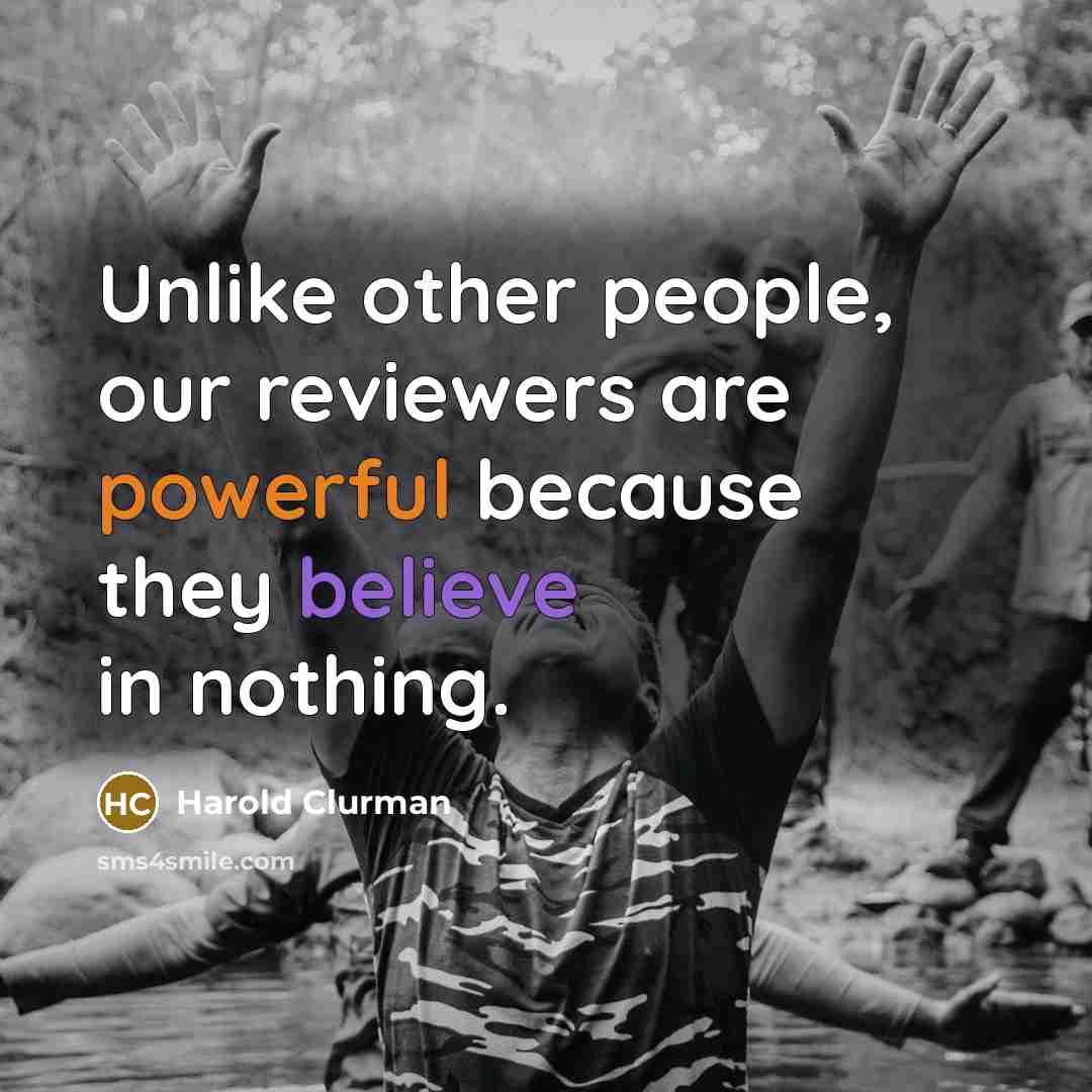“Unlike other people, our reviewers are powerful because they believe…” quote by Harold Clurman