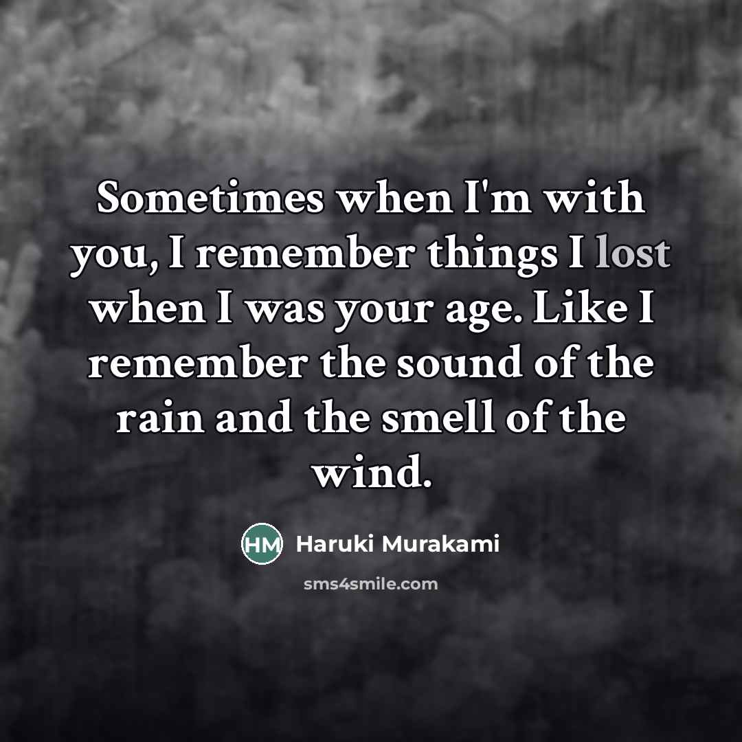 “Sometimes when I'm with you, I remember things I lost…” quote by Haruki Murakami