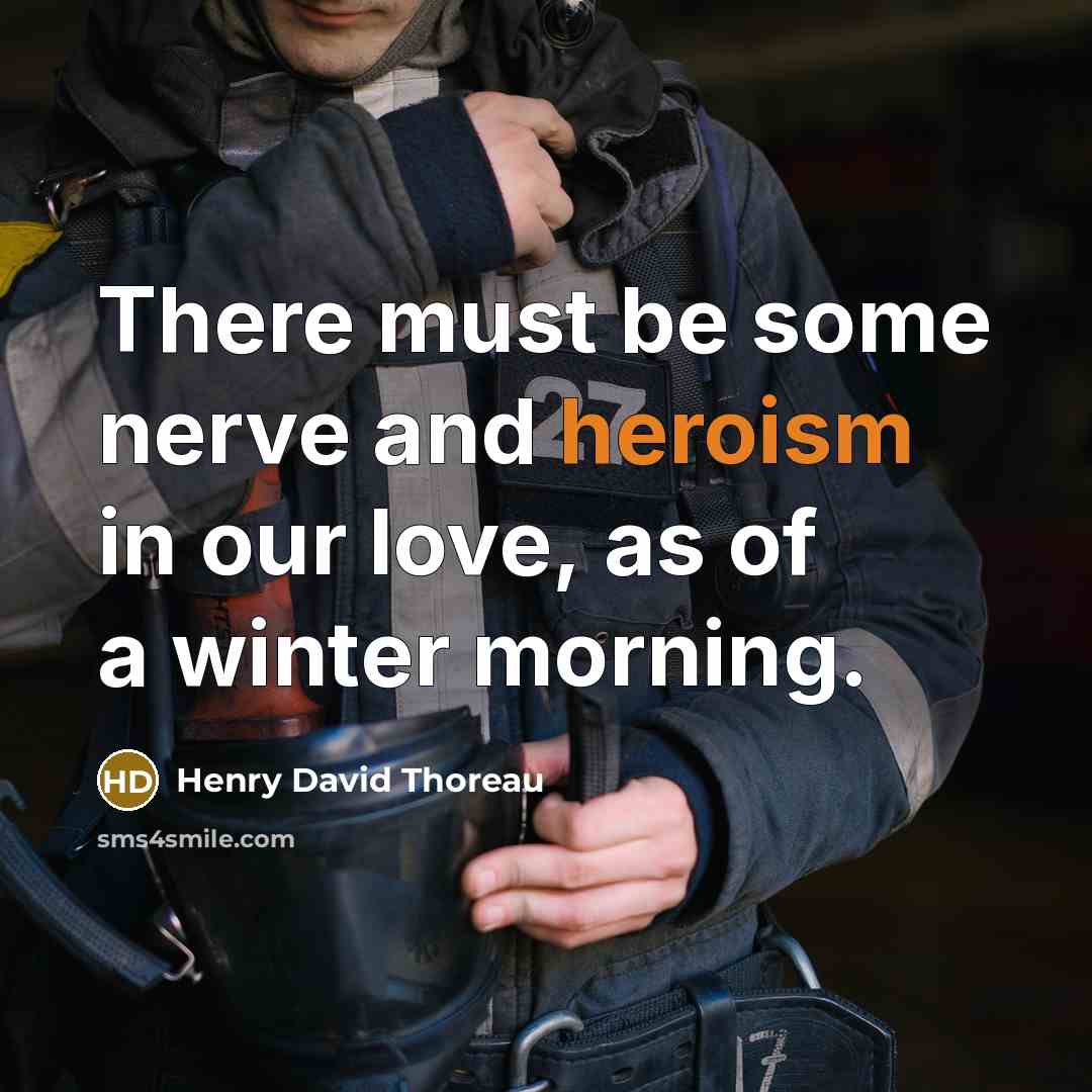 “There must be some nerve and heroism in our love,…” quote by Henry David Thoreau