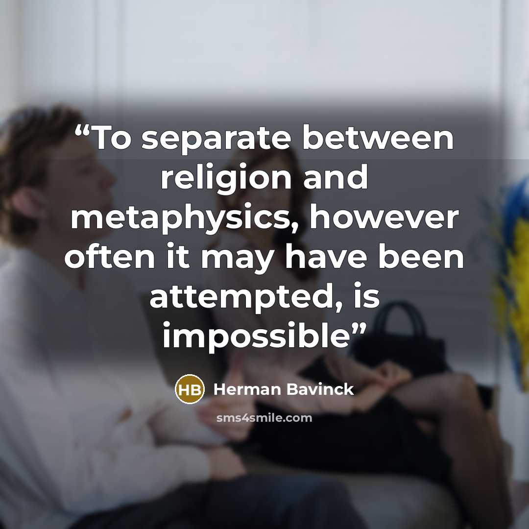 “To separate between religion and metaphysics, however often it may have been attempted, is impossible” quote by Herman Bavinck