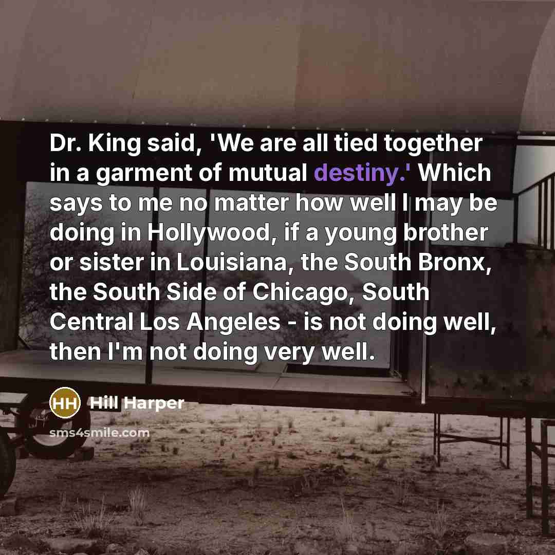 “Dr. King said, 'We are all tied together in a…” quote by Hill Harper