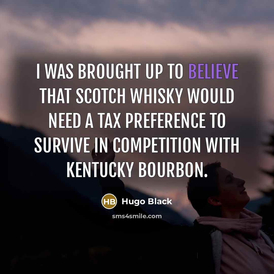 “I was brought up to believe that Scotch whisky would…” quote by Hugo Black