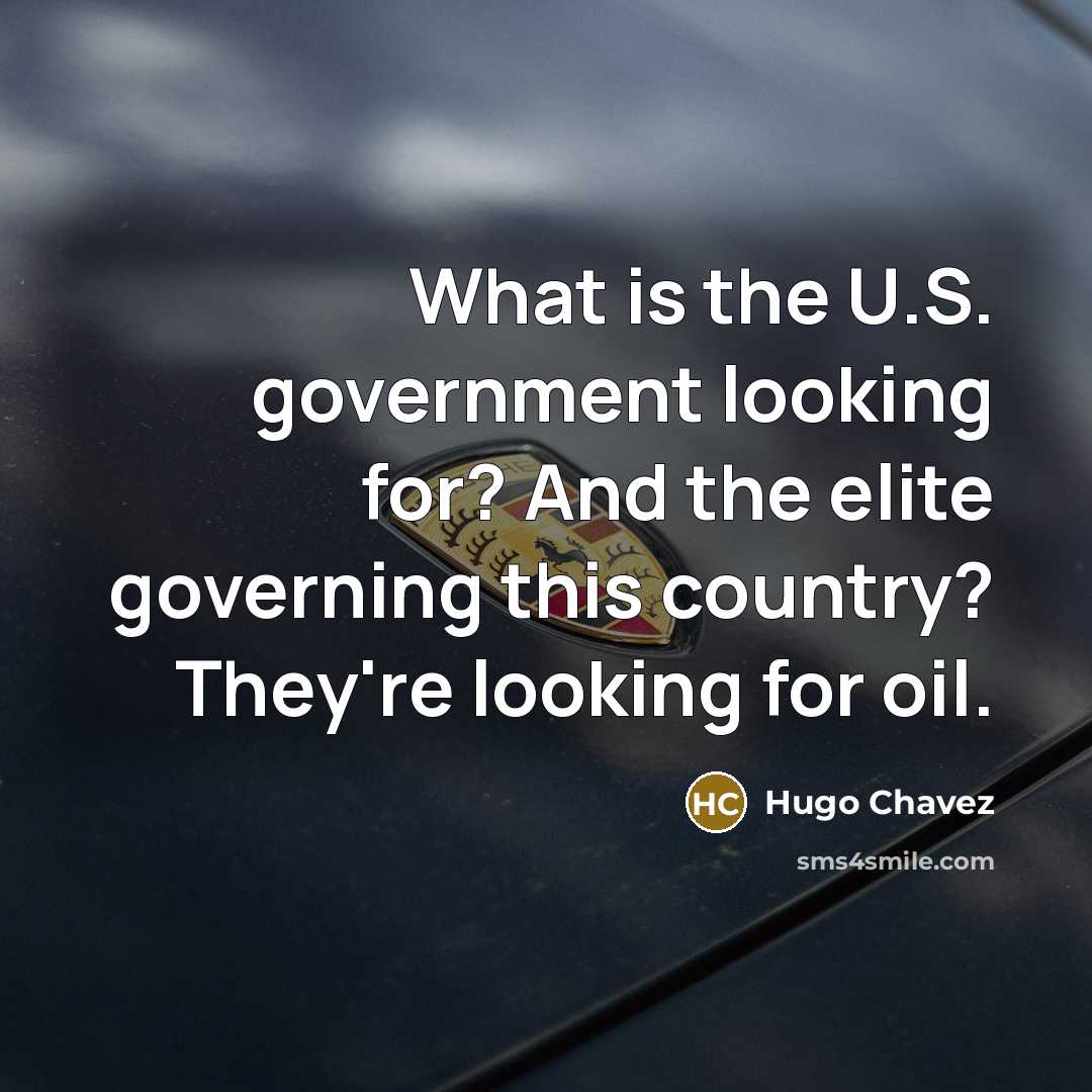“What is the U.S. government looking for? And the elite…” quote by Hugo Chavez
