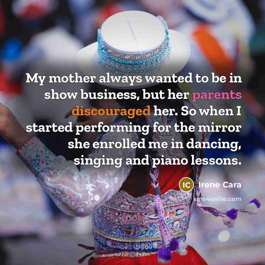 “My mother always wanted to be in show business, but…” quote by Irene Cara