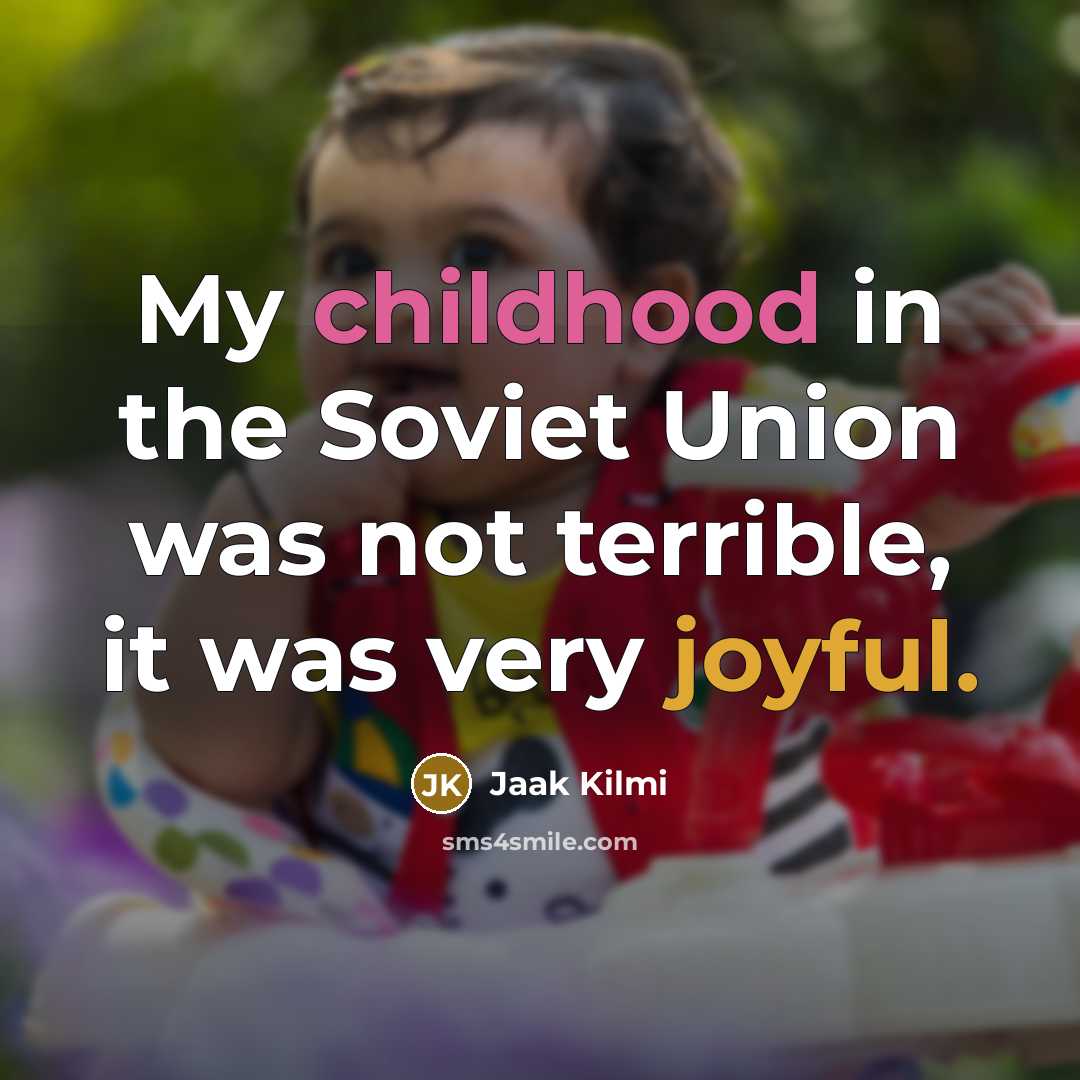 “My childhood in the Soviet Union was not terrible, it…” quote by Jaak Kilmi
