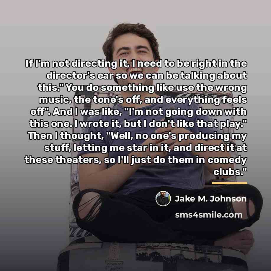 “If I'm not directing it, I need to be right…” quote by Jake M. Johnson