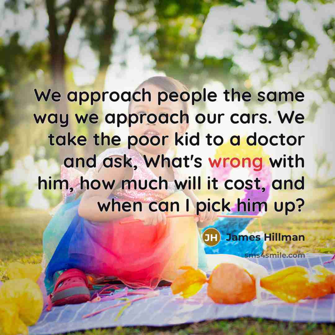 “We approach people the same way we approach our cars.…” quote by James Hillman