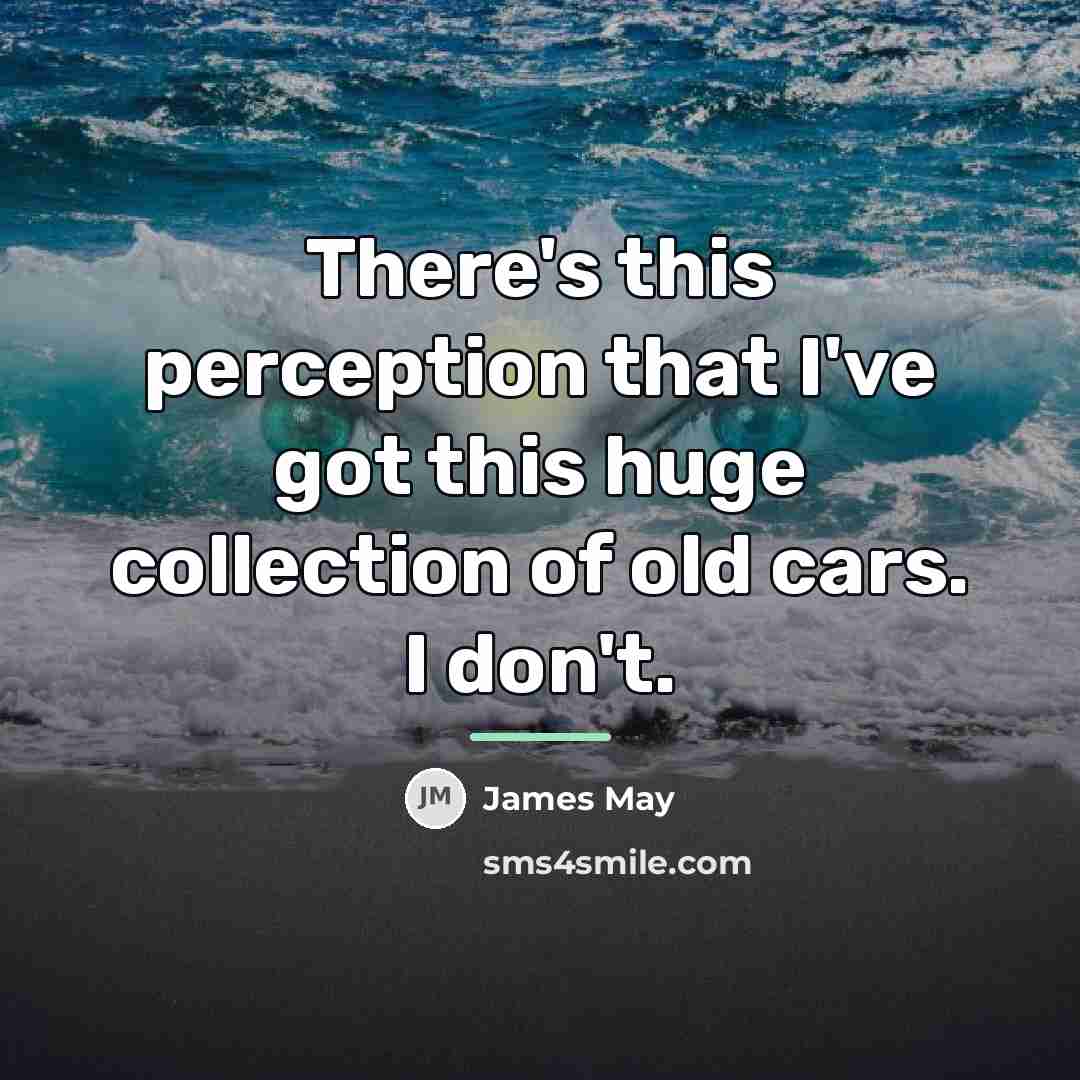 “There's this perception that I've got this huge collection of…” quote by James May