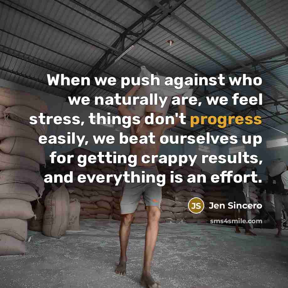 “When we push against who we naturally are, we feel…” quote by Jen Sincero