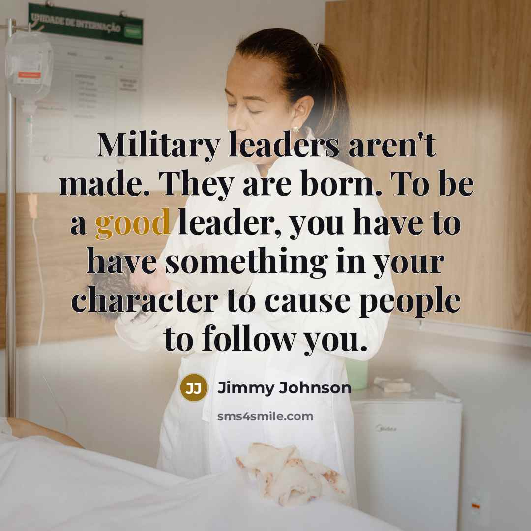 “Military leaders aren't made. They are born. To be a…” quote by Jimmy Johnson