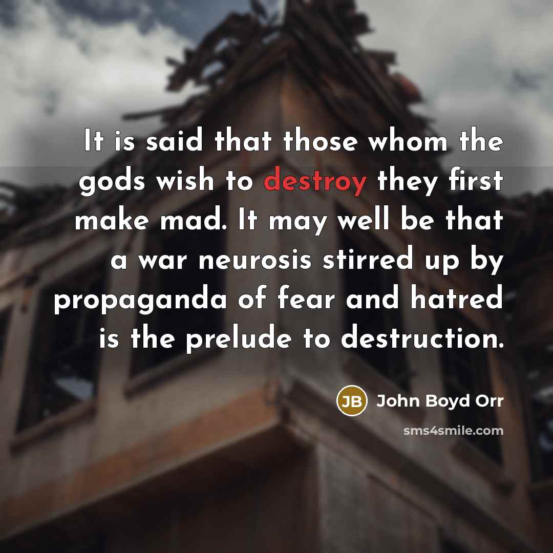 “It is said that those whom the gods wish to…” quote by John Boyd Orr