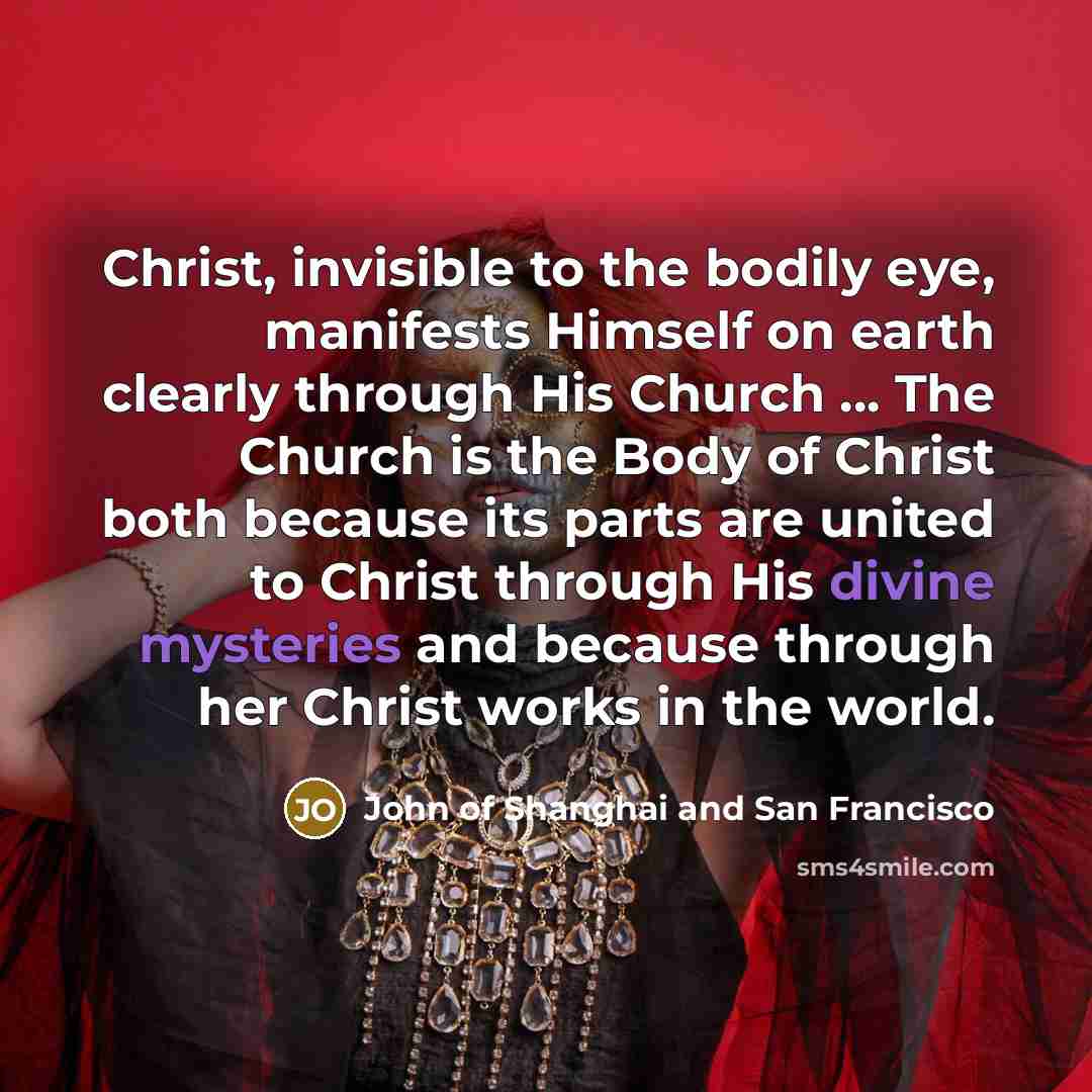 “Christ, invisible to the bodily eye, manifests Himself on earth…” quote by John of Shanghai and San Francisco