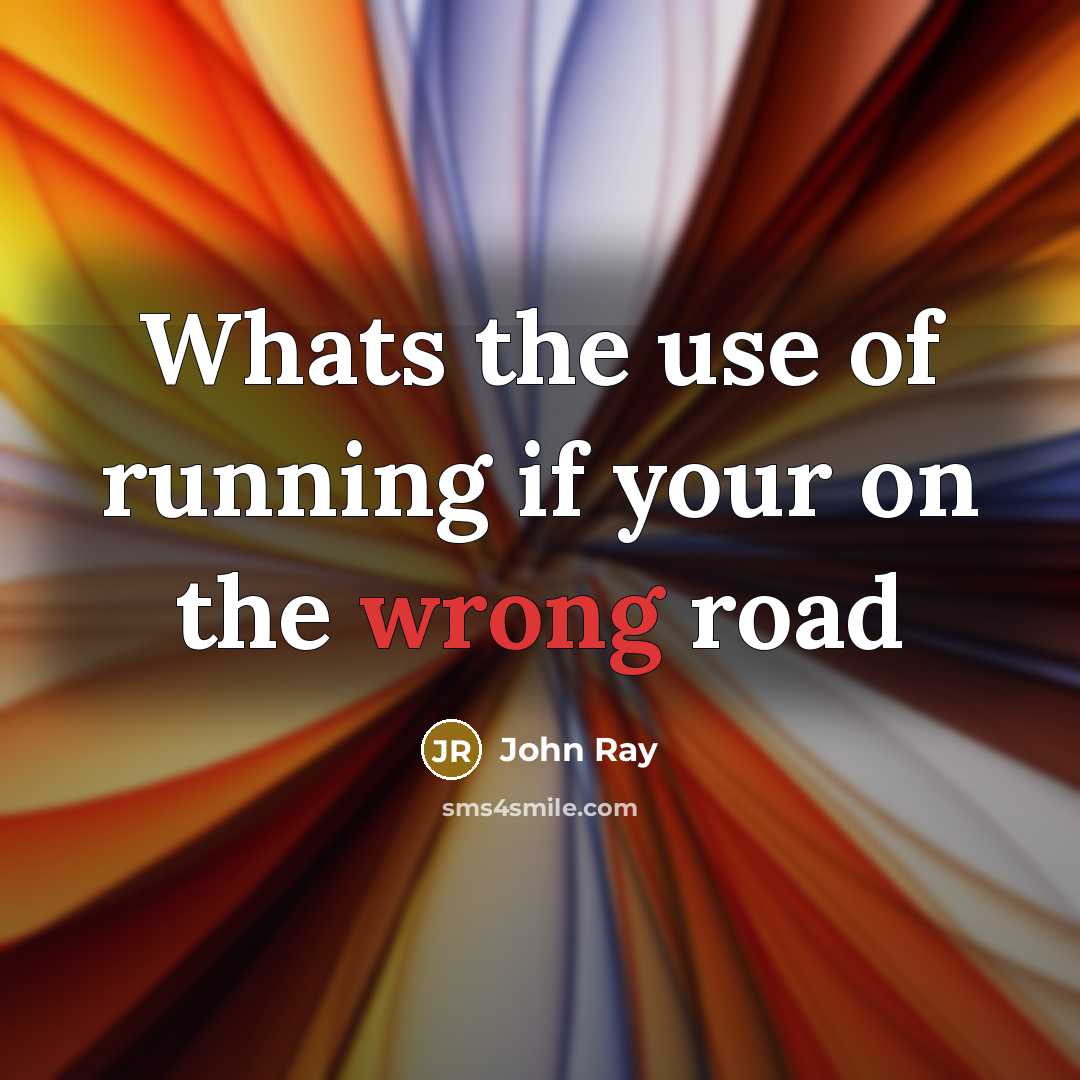 “Whats the use of running if your on the wrong…” quote by John Ray