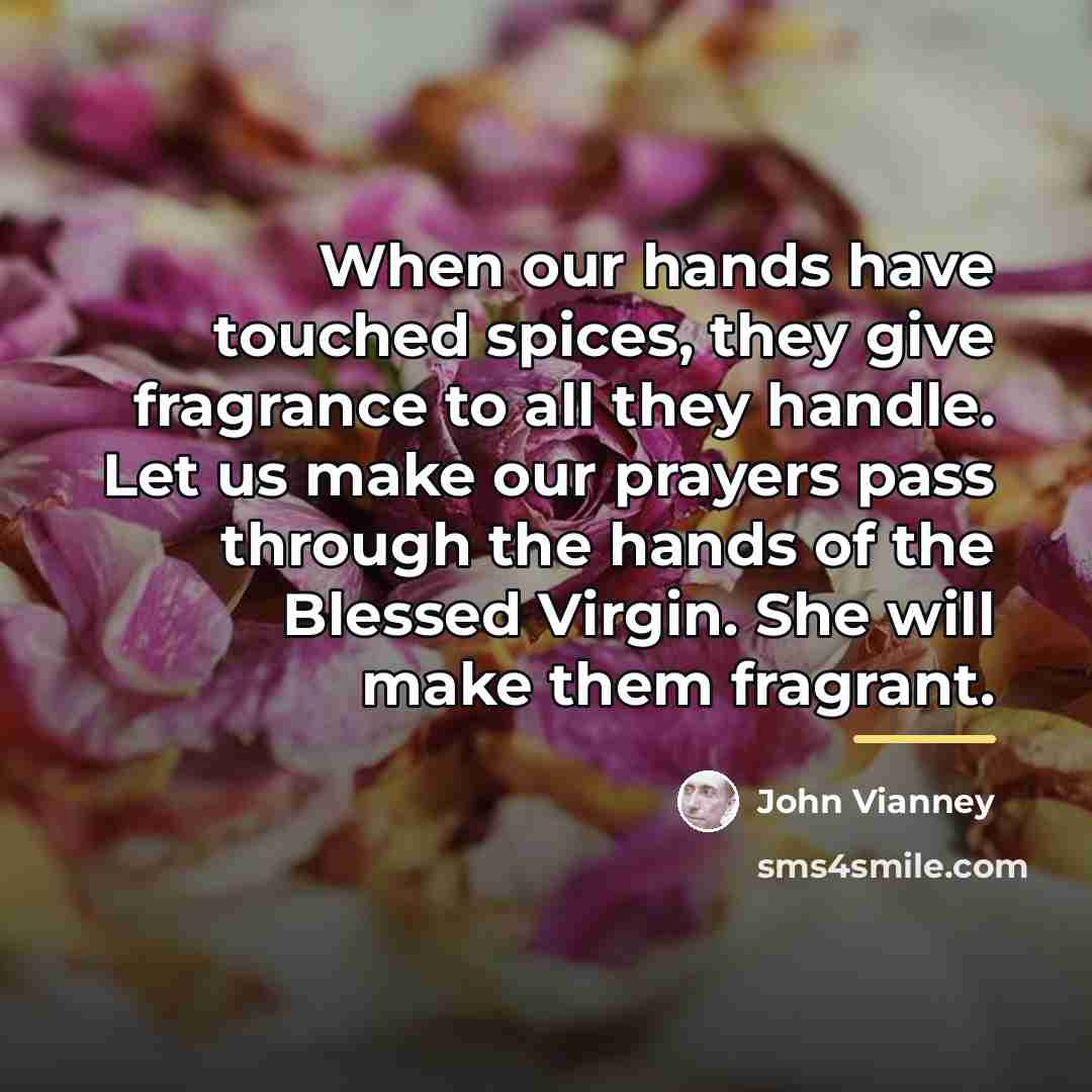 “When our hands have touched spices, they give fragrance to…” quote by John Vianney