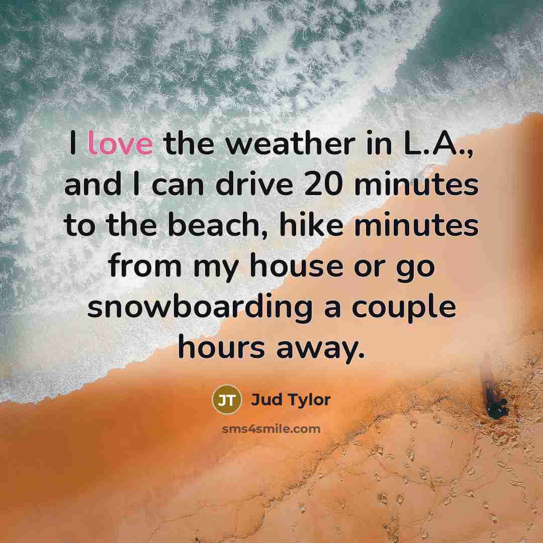 “I love the weather in L.A., and I can drive…” quote by Jud Tylor