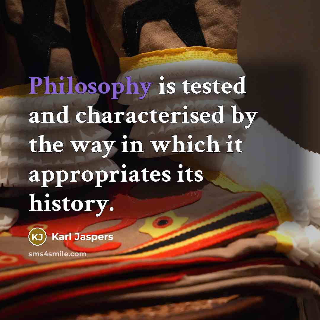 “Philosophy is tested and characterised by the way in which…” quote by Karl Jaspers