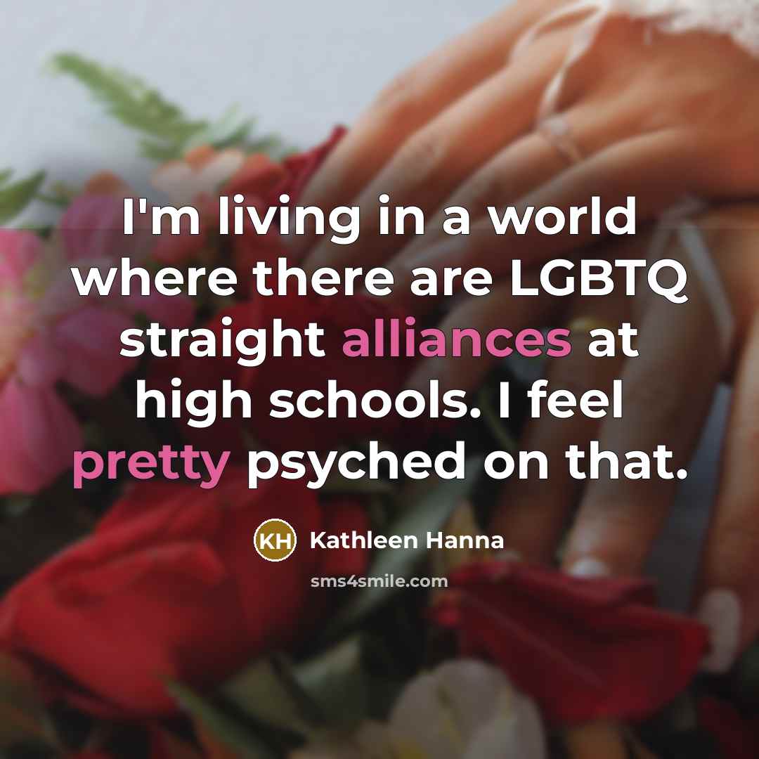“I'm living in a world where there are LGBTQ straight…” quote by Kathleen Hanna