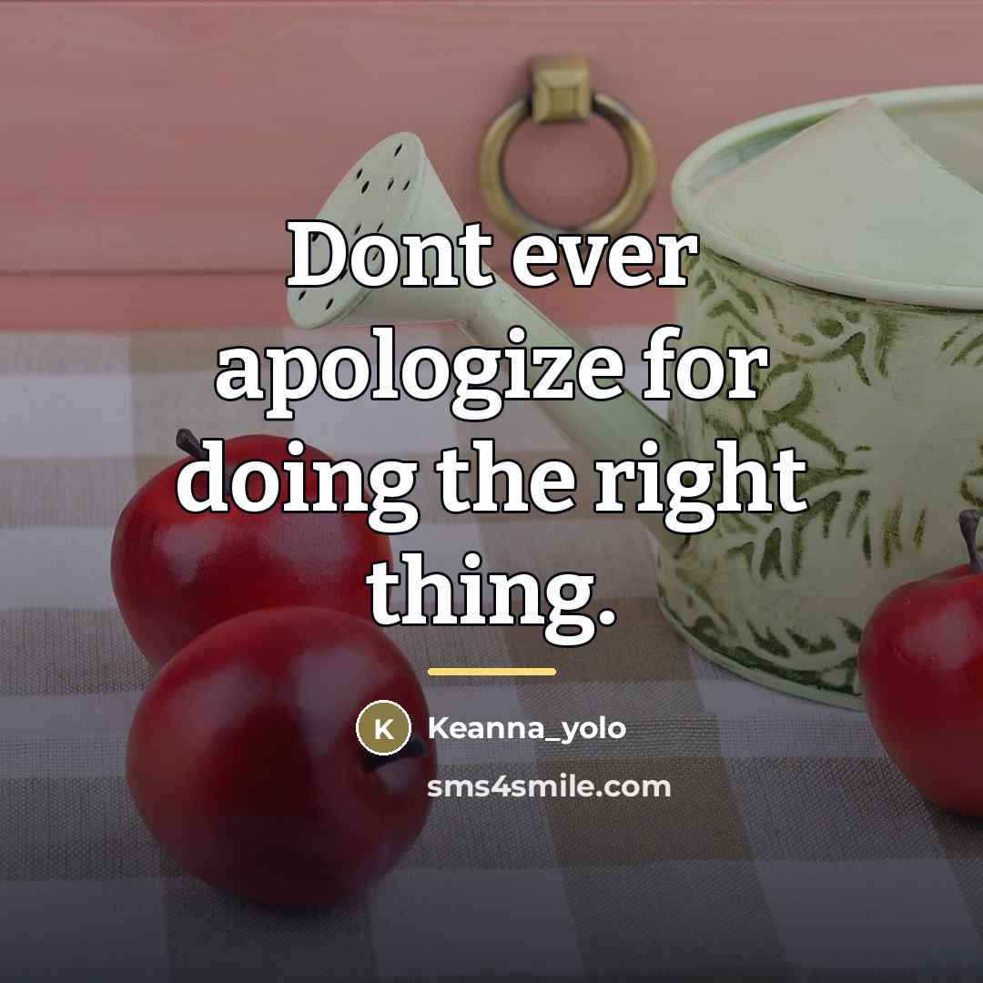 “Dont ever apologize for doing the right thing.…” quote by Keanna_yolo
