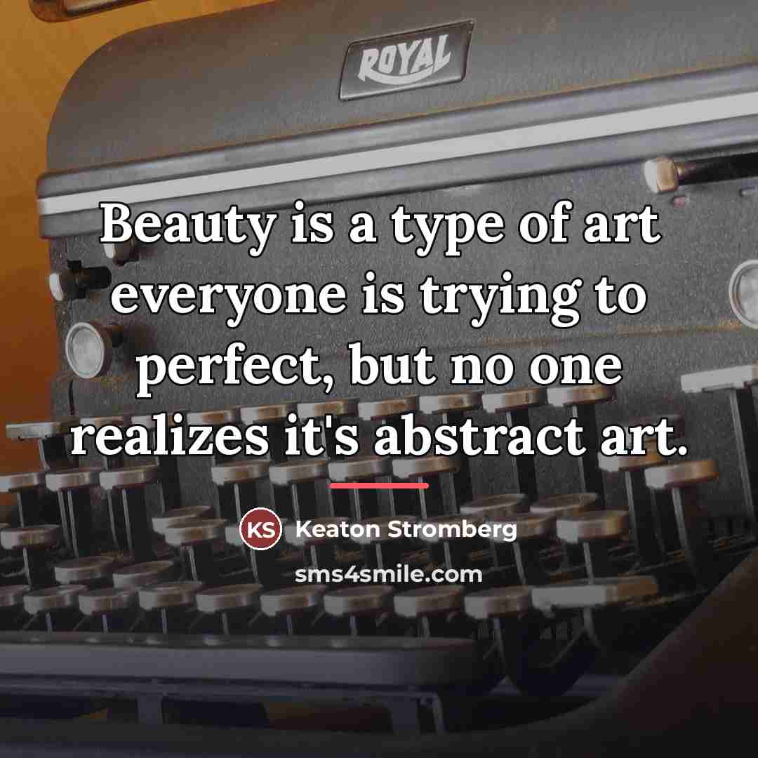 “Beauty is a type of art everyone is trying to…” quote by Keaton Stromberg